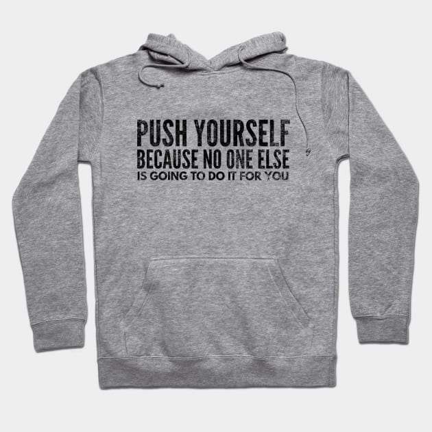 Push Yourself Because No One Else Is Going To Do It For You - Motivational Words Hoodie by Textee Store